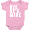 aye he's mine funny Baby Onesie