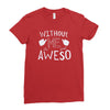 without me, it's just aweso Ladies Fitted T-Shirt