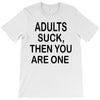 adults suck (2) T-Shirt