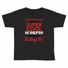 i never dreamed i would be a super cool scorpio but here i am killing Toddler T-shirt