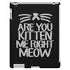 are you kitten me right meow iPad 3 and 4 Case