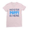 have no fear poppy is here Ladies Fitted T-Shirt