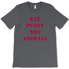 Eat Pussy Not Animals T-Shirt