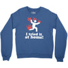 i tried it at home! funny Crewneck Sweatshirt
