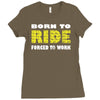 born to ride forced to work Ladies Fitted T-Shirt