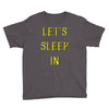 let's sleep in Youth Tee