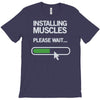 installing muscles please wait T-Shirt