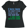 i am your favorite child Women's Triblend Scoop T-shirt