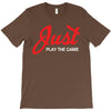 Just Play The Game T-Shirt