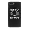 This Guy Loves His Wife iPhone 7 Plus Case