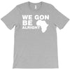 we gon alright T-Shirt
