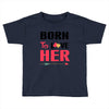 ....Born To Love Her Toddler T-shirt