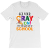 Get Your Cray On It's Last Day Of School T-Shirt