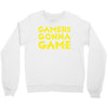 Gamers Gonna Game Crewneck Sweatshirt