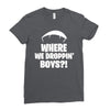 where we droppin' boys Ladies Fitted T-Shirt