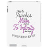 I Love My Trucker To The Moon And Back To Infinity And Beyond Forever iPad 3 and 4 Case