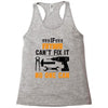 IF FATHER CAN'T FIX IT THAN NO ONE CAN FIX IT Racerback Tank