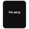 i'm sorry (2) Mousepad