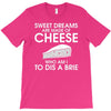 sweet dreams are made of cheese T-Shirt