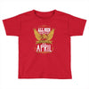 All Men Are Created Equal But Only The Best Are Born In April Toddler T-shirt
