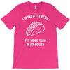 fitness fit taco in my mouth funny food eating healthy exercise gym T-Shirt