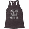 i work hard so my cat can have a better life Racerback Tank