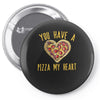 you have a pizza my heart Pin-back button