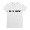 are you kidding Ladies Fitted T-Shirt