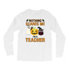 nothing scares me i'm a teacher Long Sleeve Shirts