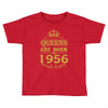 queens are born in 1956 Toddler T-shirt