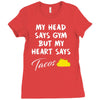 my head says gym but my heart say tacos Ladies Fitted T-Shirt