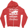 we're gonna have the hap hap happiest christmas Zipper Hoodie