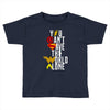 you can't save the world alone Toddler T-shirt