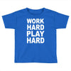 work out play hard funny Toddler T-shirt