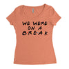 we were on a break Women's Triblend Scoop T-shirt