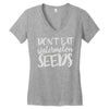 don't eat watermelon seeds Women's V-Neck T-Shirt