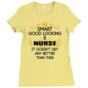 smart good looking nurse doesnt get better this Ladies Fitted T-Shirt