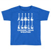 choose your weapon funny Toddler T-shirt