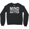 mind over matter Crewneck Sweatshirt
