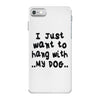 i just want to hang with my dog iPhone 7 Case