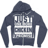 Just One More Chicken I Promise Zipper Hoodie