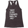 why does it always rain on me Racerback Tank