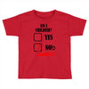 am i childish Toddler T-shirt