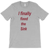 i finally fixed the sink T-Shirt