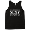 i hate being sexy but somebody has to do it funny Tank Top