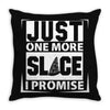 Just One More Slice I Promise Throw Pillow