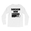 sarcasm now loading (2) Long Sleeve Shirts