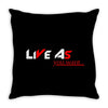 LIVE AS YOU WANT Throw Pillow