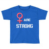 Women's March We Are Strong Toddler T-shirt