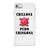 Chillona Pero Chingona iPhone 7 Case